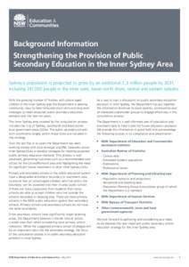 Background Information Strengthening the Provision of Public Secondary Education in the Inner Sydney Area Sydney’s population is projected to grow by an additional 1.3 million people by 2031, including 241,000 people i