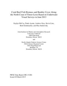 Coral Reef Fish Biomass and Benthic Cover Along the North Coast of Timor-Leste Based on Underwater Visual Surveys in June 2013 Kaylyn McCoy, Paula Ayotte, Andrew Gray, Kevin Lino, Brett Schumacher, and Max Sudnovsky