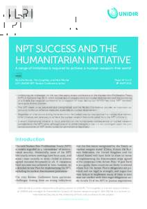 NPT SUCCESS AND THE HUMANITARIAN INITIATIVE A range of initiatives is required to achieve a nuclear-weapon-free world By John Borrie, Tim Caughley, and Nick Ritchie ILPI-UNIDIR NPT Review Conference Series
