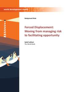 Background Note  Forced Displacement: Moving from managing risk to facilitating opportunity Sadaf Lakhani