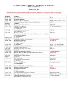 ST. LOUIS CHILDREN’S HOSPITAL -- DEPARTMENT OF PEDIATRICS WEEKLY SCHEDULE October 23-27, 2017 Due to renovations in the auditorium conference locations have changed MONDAY