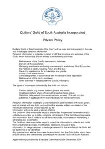 Quilters’ Guild of South Australia Incorporated Privacy Policy Quilters’ Guild of South Australia (‘the Guild’) will be open and transparent in the way that it manages personal information. Personal information i