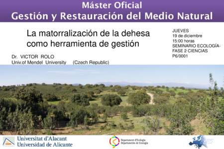 Máster Oficial  Gestión y Restauración del Medio Natural La matorralización de la dehesa como herramienta de gestión Dr. VICTOR ROLO