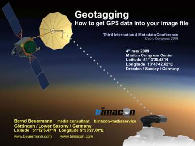 Geotagging How to get GPS data into your image file Third International Metadata Conference Cepic Congress4th may 2009