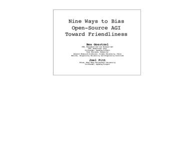 Nine Ways to Bias Open-Source AGI Toward Friendliness Ben Goertzel CEO, Novamente LLC and Biomind LLC CTO, Genescient Corp