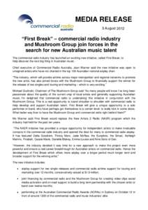 MEDIA RELEASE 3 August 2012 “First Break” – commercial radio industry and Mushroom Group join forces in the search for new Australian music talent