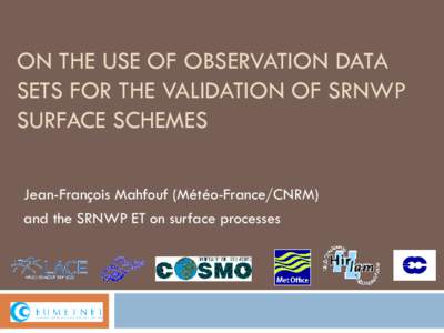 ON THE USE OF OBSERVATION DATA SETS FOR THE VALIDATION OF SRNWP SURFACE SCHEMES Jean-François Mahfouf (Météo-France/CNRM) and the SRNWP ET on surface processes