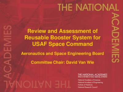 Review and Assessment of Reusable Booster System for USAF Space Command Aeronautics and Space Engineering Board  Committee Chair: David Van Wie