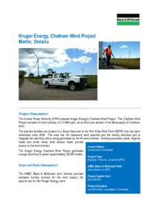 Kruger Energy, Chatham Wind Project Merlin, Ontario Project Description: The Ontario Power Authority (OPA) selected Kruger Energy’s Chatham Wind Project. The Chatham Wind Project includes 44 wind turbines of 2.3 MW eac
