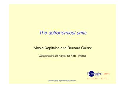 The astronomical units Nicole Capitaine and Bernard Guinot Observatoire de Paris / SYRTE , France Journées 2008, September 2008, Dresden
