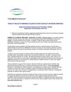 **FOR IMMEDIATE RELEASE**  VOXILITY SELECTS HIBERNIA ATLANTIC’S HIGH CAPACITY NETWORK SERVICES Supports Hosting Infrastructure Provider’s Global Expansion From Europe to the US • Hibernia is supporting Voxility’s