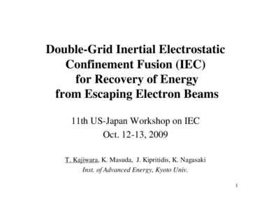 Double-Grid Inertial Electrostatic Confinement Fusion (IEC) for Recovery of Energy from Escaping Electron Beams 11th US-Japan Workshop on IEC Oct, 2009