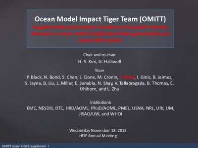 Ocean Model Impact Tiger Team (OMITT)  Supplemental presentation: Sensitivity of coupled intensity forecasts to ocean model initialization fields generated by an ocean OSSE system Chair and co-chair
