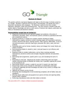 Mechanic II (Diesel) This position performs mechanical diagnosis and repair on the full range of vehicles owned by Go Triangle. Mechanic II performs all of the tasks of the Mechanic I but spends less time in preventive m