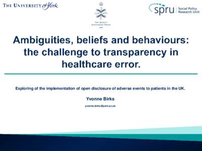 Exploring of the implementation of open disclosure of adverse events to patients in the UK.  Yvonne Birks   
