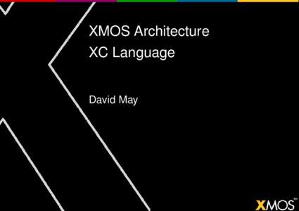 XMOS Architecture XC Language David May  Embedded processing