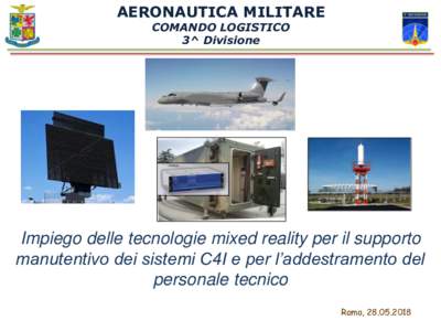 AERONAUTICA MILITARE COMANDO LOGISTICO 3^ Divisione Impiego delle tecnologie mixed reality per il supporto manutentivo dei sistemi C4I e per l’addestramento del