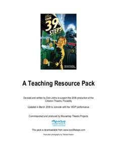 A Teaching Resource Pack Devised and written by Dick Johns to support the 2006 production at the Criterion Theatre, Piccadilly Updated in March 2009 to coincide with the 1000th performance Commissioned and produced by Mo