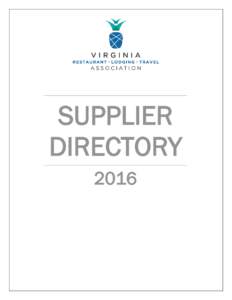 SUPPLIER DIRECTORY 2016 The Virginia Restaurant, Lodging & Travel Association is the only UNIFIED VOICE for the restaurant, lodging, travel and hospitality suppliers associations. VRLTA creates value for members by prom