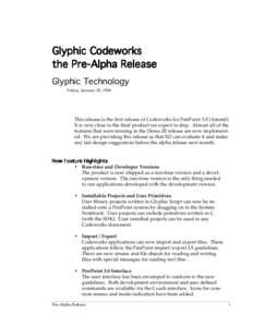 Glyphic Codeworks t h e P r e- A l p h a R el ea s e Glyphic Technology Friday, January 28, 1994  This release is the first release of Codeworks for PenPoint 3.0 (Amstel).