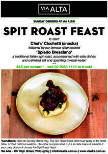 SUNDAY DINNERS AT VIA ALTA!  SPIT ROAST FEAST to start:  Chefs’ Cicchetti (snacks)