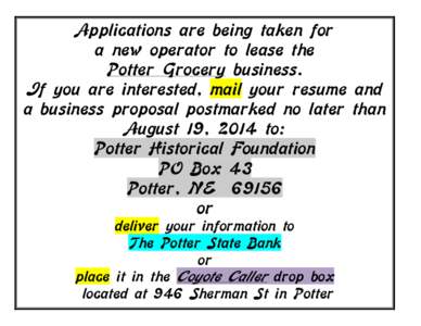 Applications are being taken for a new operator to lease the Potter Grocery business. If you are interested, mail your resume and a business proposal postmarked no later than August 19, 2014 to: