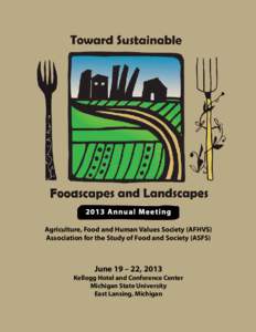 2013 An n u al M eet i n g Agriculture, Food and Human Values Society (AFHVS) Association for the Study of Food and Society (ASFS) June 19 – 22, 2013