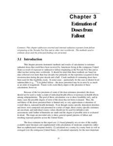 Chapter 3 Estimation of Doses from Fallout Contents: This chapter addresses external and internal radiation exposure from fallout originating at the Nevada Test Site and at other sites worldwide. The methods used to