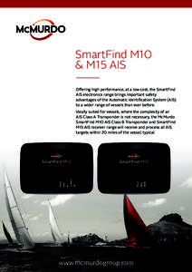 SmartFind M10 & M15 AIS Offering high performance, at a low cost, the SmartFind AIS electronics range brings important safety advantages of the Automatic Identification System (AIS) to a wider range of vessels than ever 