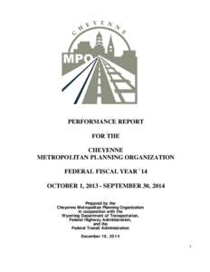 PERFORMANCE REPORT FOR THE CHEYENNE METROPOLITAN PLANNING ORGANIZATION FEDERAL FISCAL YEAR `14 OCTOBER 1, SEPTEMBER 30, 2014