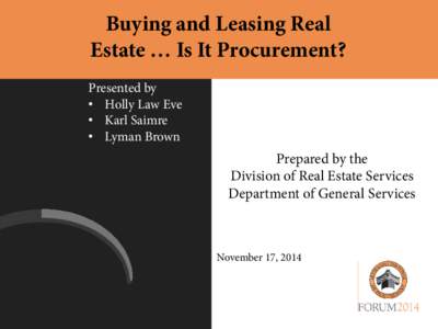 Buying and Leasing Real Estate … Is It Procurement? Presented by • Holly Law Eve • Karl Saimre • Lyman Brown