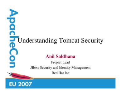 Understanding Tomcat Security Anil Saldhana Project Lead JBoss Security and Identity Management Red Hat Inc