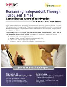 Remaining Independent Through Turbulent Times Controlling the Future of Your Practice You’re Invited to a Free Dinner Seminar Faced with mounting costs, declining reimbursement, and increased complexity brought on by t
