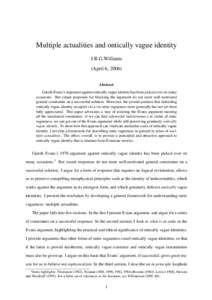 Multiple actualities and ontically vague identity J.R.G.Williams (April 6, 2006) Abstract Gareth Evans’s argument against ontically vague identity has been picked over on many occasions. But extant proposals for blocki
