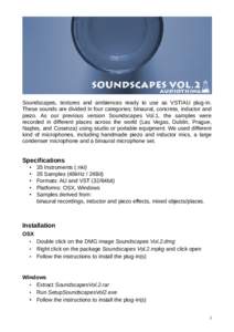 Soundscapes, textures and ambiences ready to use as VST/AU plug-in. These sounds are divided in four categories: binaural, concrete, inductor and piezo. As our previous version Soundscapes Vol.1, the samples were recorde