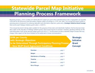 Statewide Parcel Map Initiative Planning Process Framework Beginning January 1, 2015, counties will submit about $7 million per year to the Land Information Fund, a segregated, non-lapsable trust fund for the Wisconsin L