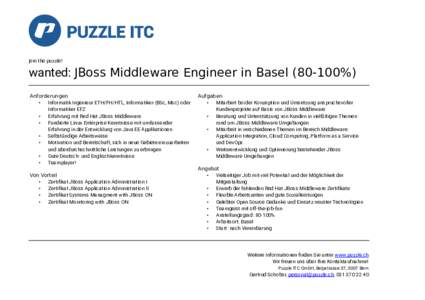join the puzzle!  wanted: JBoss Middleware Engineer in Basel%) Anforderungen • Informatik Ingenieur ETH/FH/HTL, Informatiker (BSc, Msc) oder