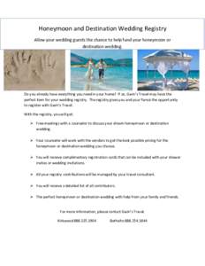 Honeymoon and Destination Wedding Registry Allow your wedding guests the chance to help fund your honeymoon or destination wedding. Do you already have everything you need in your home? If so, Gwin’s Travel may have th