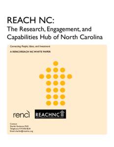 REACH NC:  The Research, Engagement, and Capabilities Hub of North Carolina Connecting People, Ideas, and Investment A RENCI/REACH NC WHITE PAPER