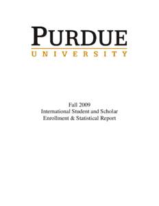 Fall 2009 International Student and Scholar Enrollment & Statistical Report A total of 5990 students from abroad, representing 126* countries and 892 international faculty and staff representing 78 nations, claim Purdue