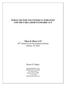 PUBLIC SECTOR VOLUNTEER VS. EMPLOYEE AND THE FAIR LABOR STANDARDS ACT Olson & Olson, LLP 10 Annual Local Government Seminar January 30, 2014