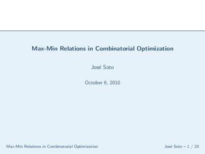 Max-Min Relations in Combinatorial Optimization Jos´e Soto October 6, 2010 Max-Min Relations in Combinatorial Optimization