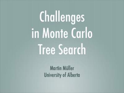 Challenges in Monte Carlo Tree Search Martin Müller University of Alberta
