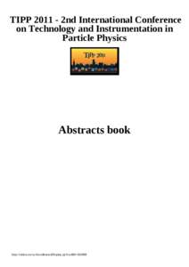 TIPP2nd International Conference on Technology and Instrumentation in Particle Physics Abstracts book