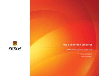 Visual Identity Standards 23.0 Schulich School of Engineering Information and inquiries: University Relations 