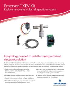 Emerson™ XEV Kit  Replacement valve kit for refrigeration systems Everything you need to install an energy efficient electronic solution