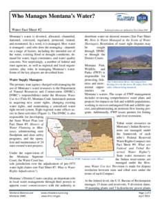 Who Manages Montana’s Water? Water Fact Sheet #2 Montana’s water is diverted, allocated, channeled, dammed, conveyed, regulated, protected, treated, and monitored. In a word, it is managed. How water is managed—and
