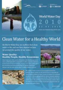 Clean Water for a Healthy World On World Water Day, we reaf�irm that clean water is life, and our lives depend on how we protect the quality of our water.  Water Quality: