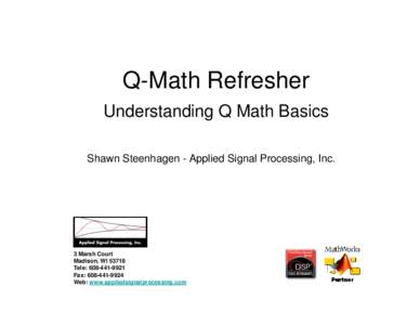 Q-Math Refresher Understanding Q Math Basics Shawn Steenhagen - Applied Signal Processing, Inc. 3 Marsh Court Madison, WI 53718