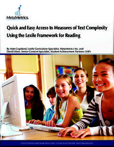 Quick and Easy Access to Measures of Text Complexity Using the Lexile Framework for Reading By Matt Copeland, Lexile Curriculum Specialist, MetaMetrics Inc. and David Liben, Senior Content Specialist, Student Achievement